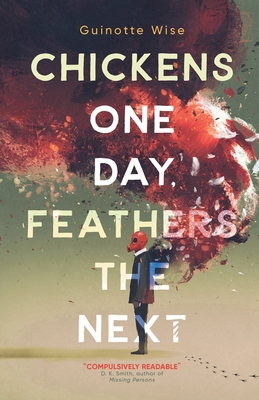Chickens One Day, Feathers the Next By Guinotte Wise Cover Image