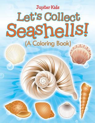 Let's Collect Seashells! (A Coloring Book) By Jupiter Kids Cover Image