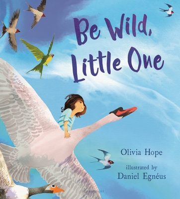 Be Wild, Little One By Olivia Hope, Daniel Egnéus (Illustrator) Cover Image