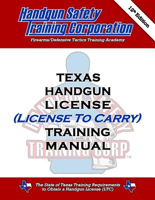 Texas Handgun License (License To Carry) Training Manual, 12th Ed. By William D. Slater Jr (Foreword by), Handgun Safety Training Corporation Cover Image