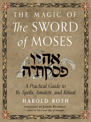 The Magic of the Sword of Moses: A Practical Guide to Its Spells, Amulets, and Ritual Cover Image