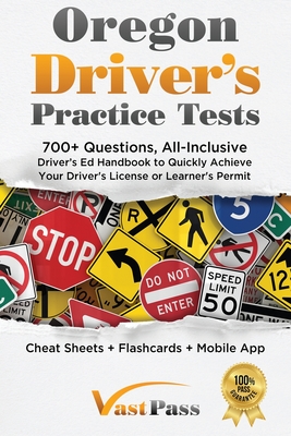 Oregon Driver's Practice Tests: 700+ Questions, All-Inclusive Driver's Ed Handbook to Quickly achieve your Driver's License or Learner's Permit (Cheat By Stanley Vast, Vast Pass Driver's Training (Illustrator) Cover Image