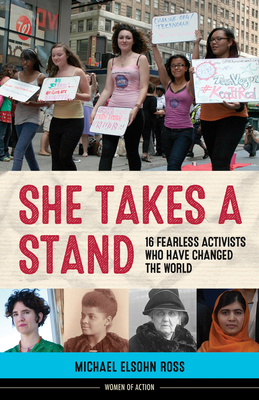 She Takes a Stand: 16 Fearless Activists Who Have Changed the World (Women of Action #13) Cover Image