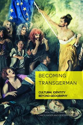 Becoming TransGerman: Cultural Identity Beyond Geography (German Visual Culture #7)
