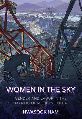 Women in the Sky: Gender and Labor in the Making of Modern Korea By Hwasook Nam Cover Image