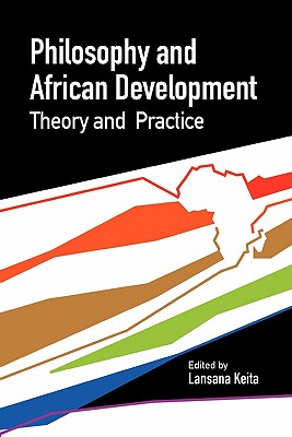 Philosophy and African Development. Theory and Practice By Lansana Keita (Editor) Cover Image