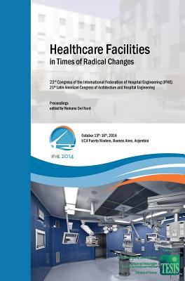 Healthcare Facilities in Times of Radical Changes. Proceedings of the 23rd Congress of the International Federation of Hospital Engineering (IFHE), 25 By Romano Del Nord (Editor), Luciano Monza (Foreword by), Liliana Font (Foreword by) Cover Image