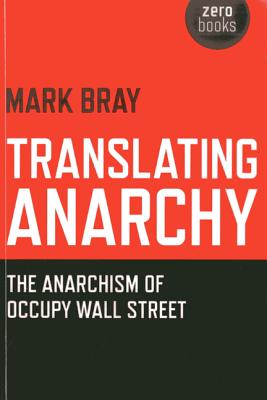Translating Anarchy: The Anarchism of Occupy Wall Street By Mark Bray Cover Image