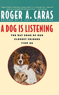 A Dog Is Listening: The Way Some of Our Closest Friends View Us