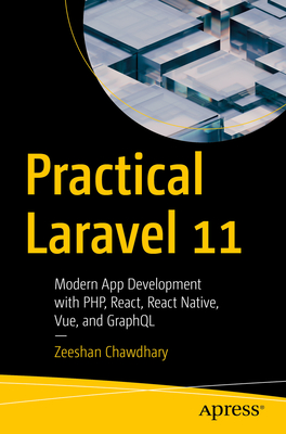 Practical Laravel 11: Modern App Development with Php, React, React Native, Vue and Graphql Cover Image