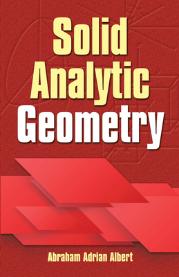 Solid Analytic Geometry (Dover Books on Mathematics) By Abraham Adrian Albert Cover Image