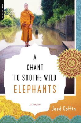 A Chant to Soothe Wild Elephants By Jaed Coffin Cover Image