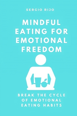 Mindful Eating for Emotional Freedom: Break the Cycle of Emotional Eating Habits Cover Image
