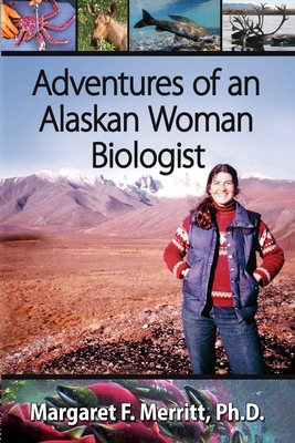 Adventures of an Alaskan Woman Biologist By Margaret F. Merritt Cover Image