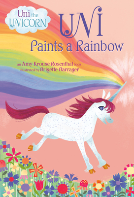 Uni Paints a Rainbow (Uni the Unicorn) By Amy Krouse Rosenthal Cover Image