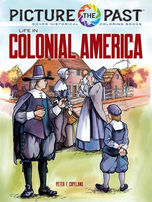 Picture the Past: Life in Colonial America: Historical Coloring Book By Peter F. Copeland Cover Image