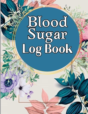 Blood Sugar Log Book: 52 Weeks or One Year, 4-time Before and After (Breakfast, Lunch, Dinner, Bedtime) Blood Sugar Tracker & Level Monitori Cover Image