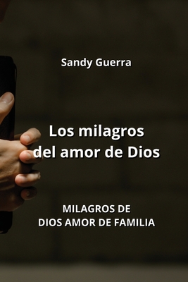 Los milagros del amor de Dios: Milagros de Dios Amor de Familia Cover Image