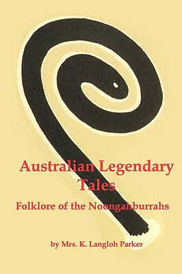 Australian Legendary Tales; Folklore of the Noongaburrahs Cover Image