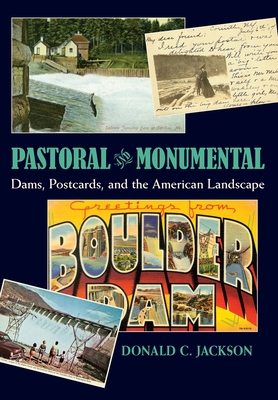 Pastoral and Monumental: Dams, Postcards, and the American Landscape Cover Image