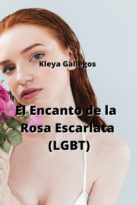 El Encanto de la Rosa Escarlata (LGBT) By Kleya Gallegos Cover Image