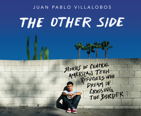 The Other Side: Stories of Central American Teen Refugees Who Dream of Crossing the Border By Juan Pablo Villalobos, Tim Andreas Pabon (Narrated by), Adriana Sananes (Narrated by) Cover Image