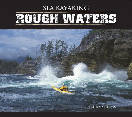 Sea Kayaking: Rough Waters By Alex Matthews Cover Image