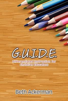 G.U.I.D.E. Differentiated Instruction for Christian Educators Cover Image