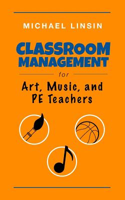 Classroom Management for Art, Music, and PE Teachers Cover Image