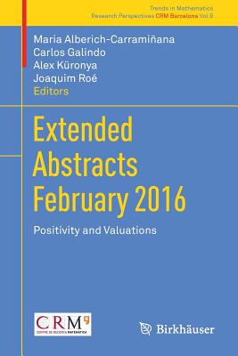 Extended Abstracts February 2016: Positivity and Valuations (Trends in Mathematics #9) By Maria Alberich-Carramiñana (Editor), Carlos Galindo (Editor), Alex Küronya (Editor) Cover Image