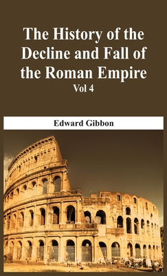 The History Of The Decline And Fall Of The Roman Empire - Vol 4 By Edward Gibbon Cover Image