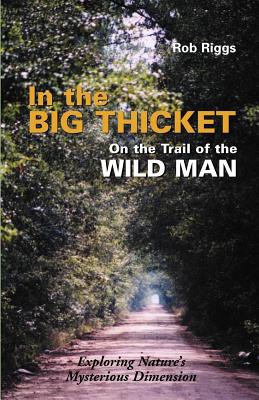 In the Big Thicket on the Trail of the Wild Man: Exploring Nature's Mysterious Dimension Cover Image