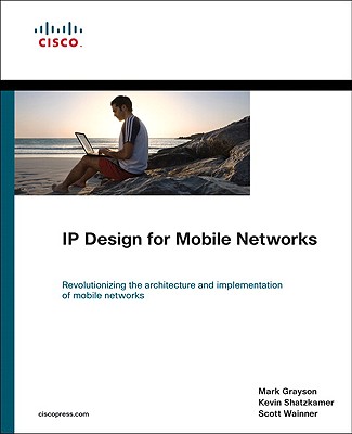 IP Design for Mobile Networks By Mark Grayson, Kevin Shatzkamer, Scott Wainner Cover Image