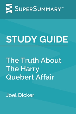 Study Guide: The Truth About The Harry Quebert Affair by Joel Dicker (SuperSummary) By Supersummary Cover Image