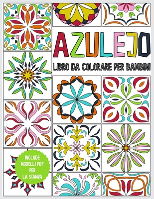 Azulejo - Libro da colorare per bambini: libro dei colori per bambini da 6  anni - 45 Azulejos per la colorazione - libro da colorare antistress e prom  (Paperback)