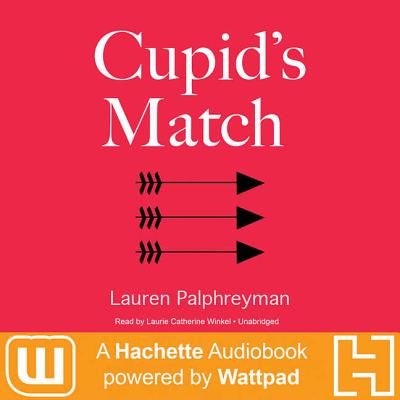 Cupid's Match Lib/E: A Hachette Audiobook Powered by Wattpad Production Cover Image