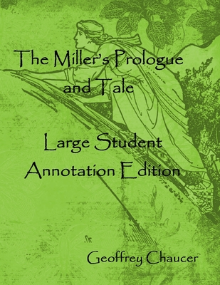 The Miller's Prologue and Tale: Large Student Annotation Edition: Formatted with wide spacing and margins and an extra page for notes after each page (Write-On Chaucer #2)