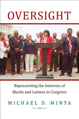 Oversight: Representing the Interests of Blacks and Latinos in Congress By Michael D. Minta Cover Image