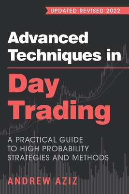 Advanced Techniques in Day Trading: A Practical Guide to High Probability Strategies and Methods By Andrew Aziz Cover Image