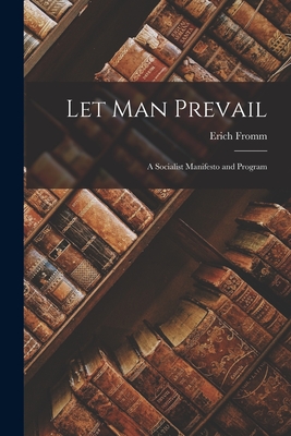 Let Man Prevail; a Socialist Manifesto and Program By Erich 1900-1980 Fromm Cover Image