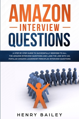 Amazon Interview Questions: A Step By Step Guide to Successfully Respond to All the Amazon Interview Questions and Land the Job! With 101 Popular Cover Image