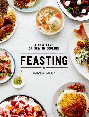 Feasting: A New Take on Jewish Cooking By Amanda Ruben Cover Image