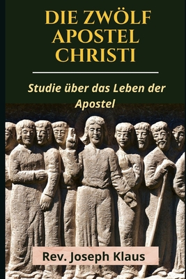 Die Zwölf Apostel Christi: Studie über das Leben der Apostel Cover Image
