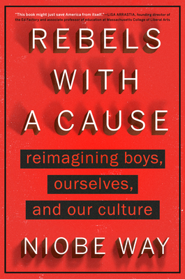 Rebels with a Cause: Reimagining Boys, Ourselves, and Our Culture Cover Image