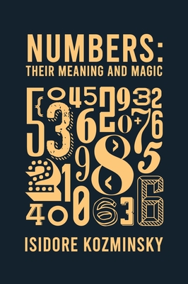 Numbers Their Meaning And Magic Hardcover By Isidore Kozminsky Cover Image