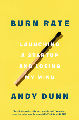 Burn Rate: Launching a Startup and Losing My Mind By Andy Dunn Cover Image