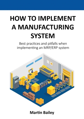 How to implement a manufacturing system: Best practices and pitfalls when implementing an MRP/ERP system Cover Image