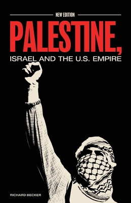 Palestine, Israel, and the US Empire By Richard Becker, Mohammed Nabulsi (Preface by), Layan Sima Fuleihan (Preface by) Cover Image