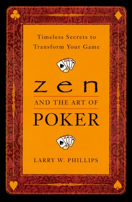 Zen and the Art of Poker: Timeless Secrets to Transform Your Game Cover Image