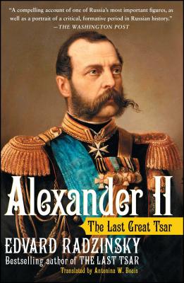 Alexander II: The Last Great Tsar By Edvard Radzinsky, Antonina Bouis (Translated by) Cover Image